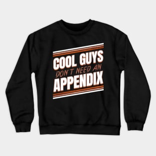 Cool guys don't need an Appendix ceceum Appendix Crewneck Sweatshirt